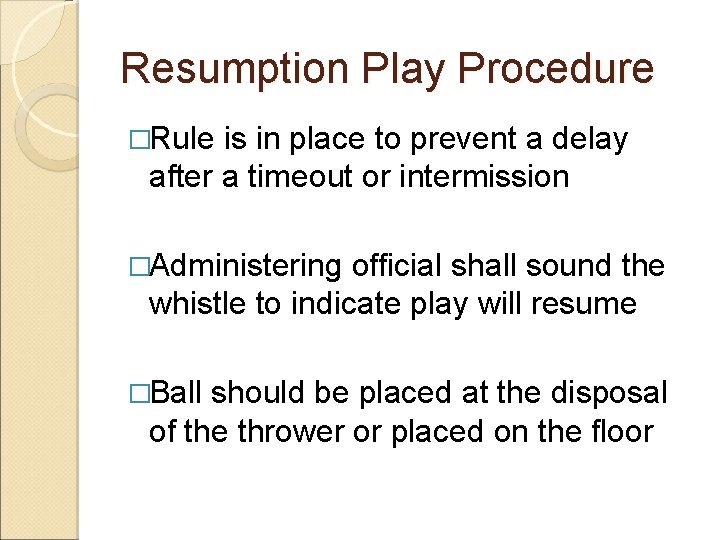 Resumption Play Procedure �Rule is in place to prevent a delay after a timeout