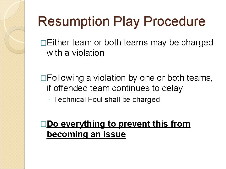 Resumption Play Procedure �Either team or both teams may be charged with a violation