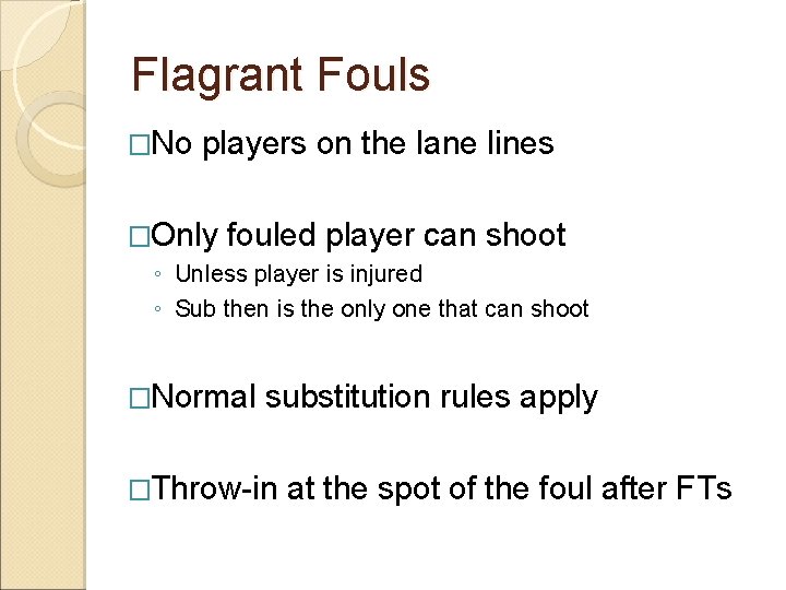 Flagrant Fouls �No players on the lane lines �Only fouled player can shoot ◦