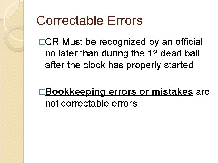 Correctable Errors �CR Must be recognized by an official no later than during the