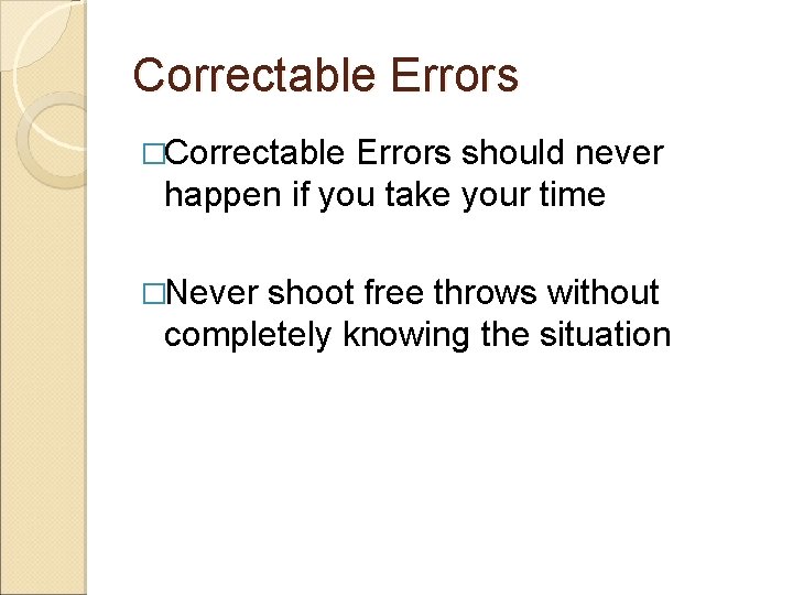 Correctable Errors �Correctable Errors should never happen if you take your time �Never shoot