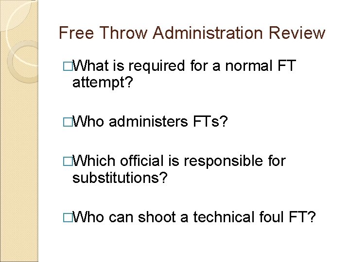 Free Throw Administration Review �What is required for a normal FT attempt? �Who administers