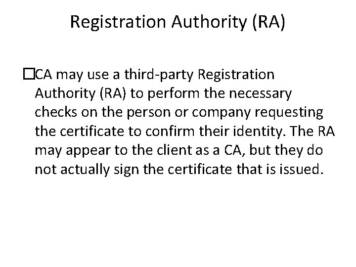 Registration Authority (RA) �CA may use a third-party Registration Authority (RA) to perform the