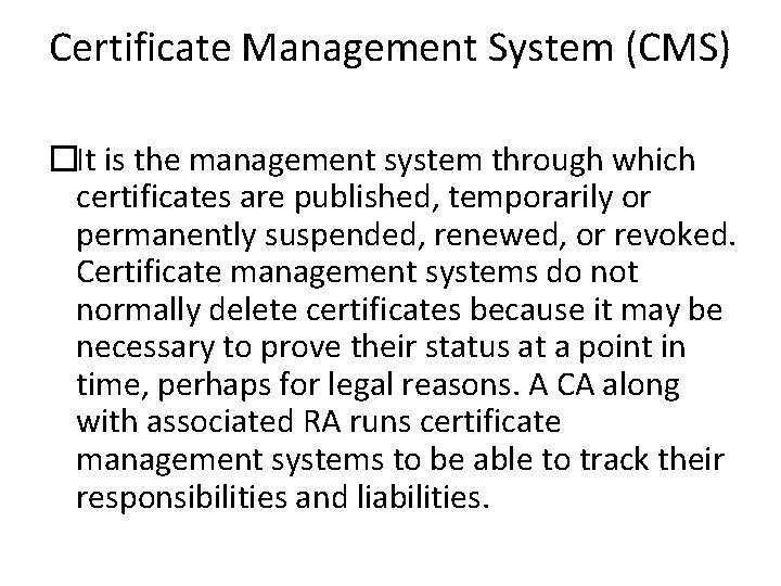 Certificate Management System (CMS) �It is the management system through which certificates are published,