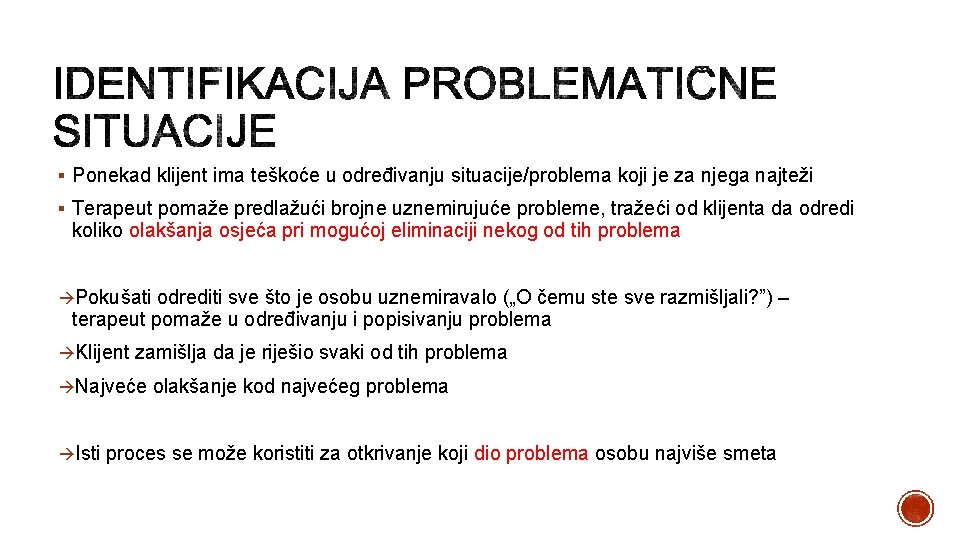 § Ponekad klijent ima teškoće u određivanju situacije/problema koji je za njega najteži §