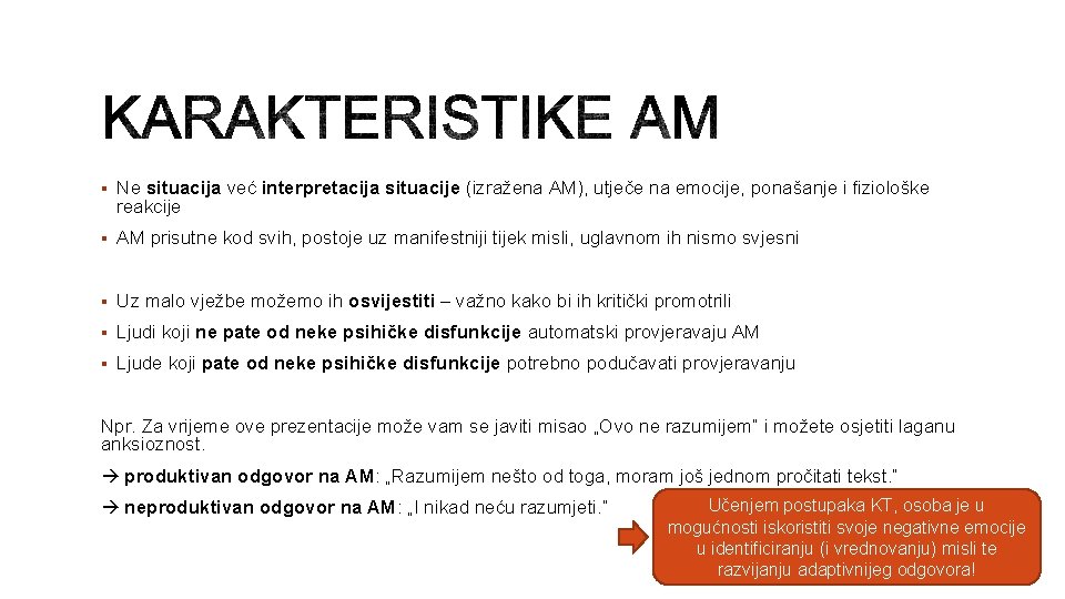 § Ne situacija već interpretacija situacije (izražena AM), utječe na emocije, ponašanje i fiziološke