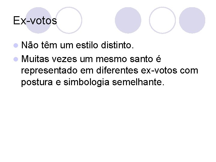 Ex-votos l Não têm um estilo distinto. l Muitas vezes um mesmo santo é