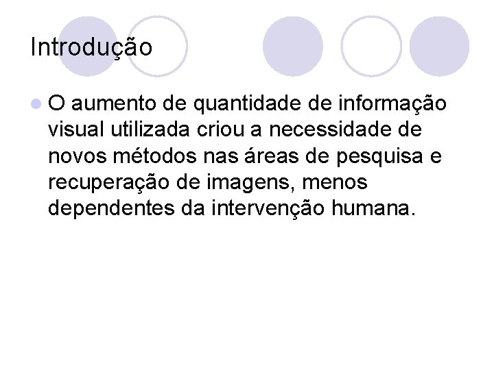 Introdução l. O aumento de quantidade de informação visual utilizada criou a necessidade de