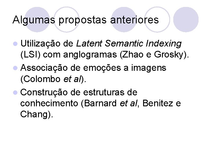 Algumas propostas anteriores l Utilização de Latent Semantic Indexing (LSI) com anglogramas (Zhao e