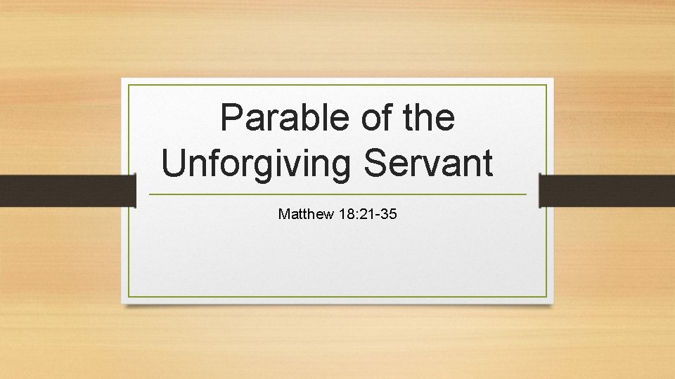 Parable of the Unforgiving Servant Matthew 18: 21 -35 