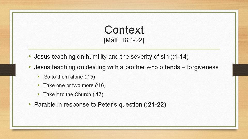 Context [Matt. 18: 1 -22] • Jesus teaching on humility and the severity of
