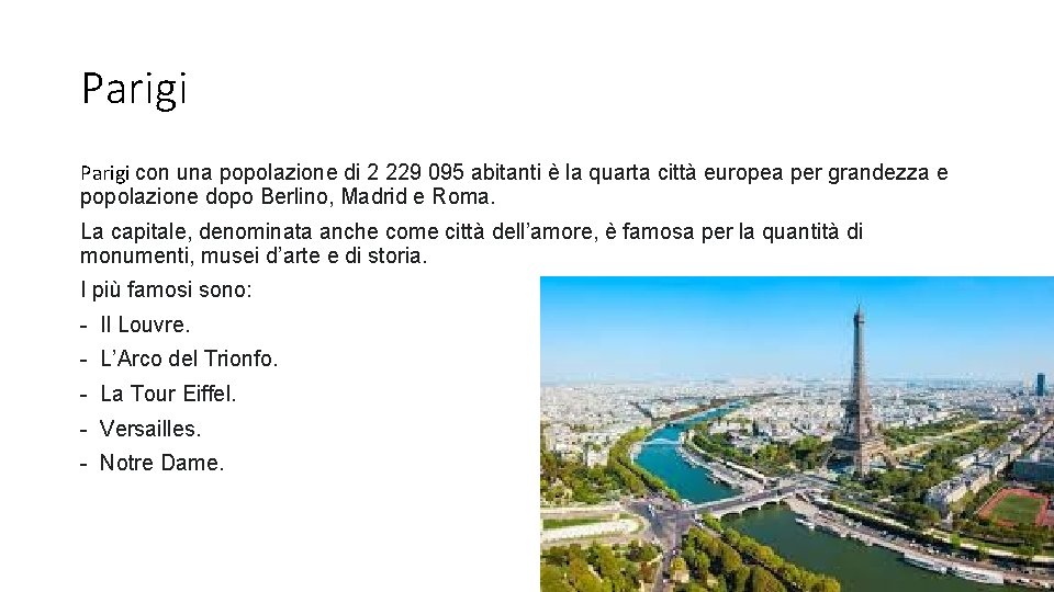 Parigi con una popolazione di 2 229 095 abitanti è la quarta città europea