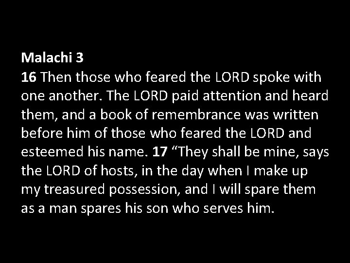 Malachi 3 16 Then those who feared the LORD spoke with one another. The