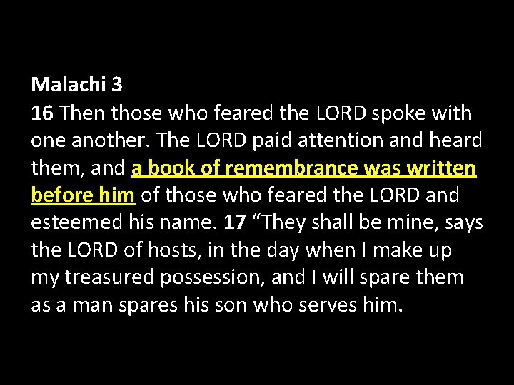 Malachi 3 16 Then those who feared the LORD spoke with one another. The