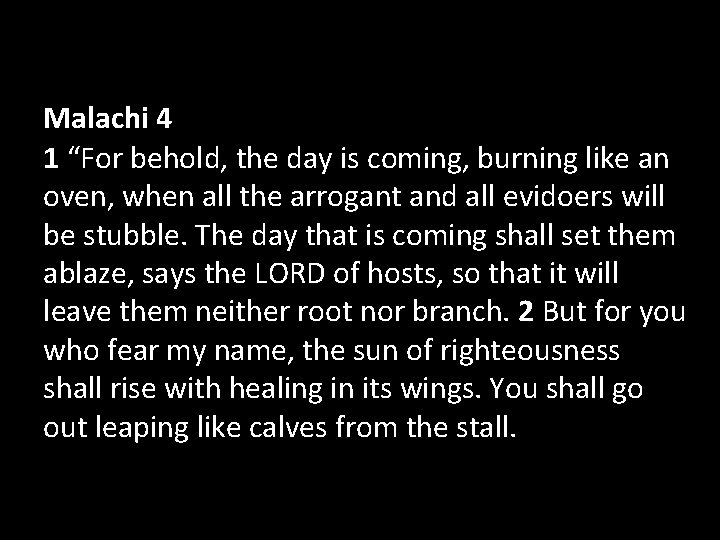 Malachi 4 1 “For behold, the day is coming, burning like an oven, when