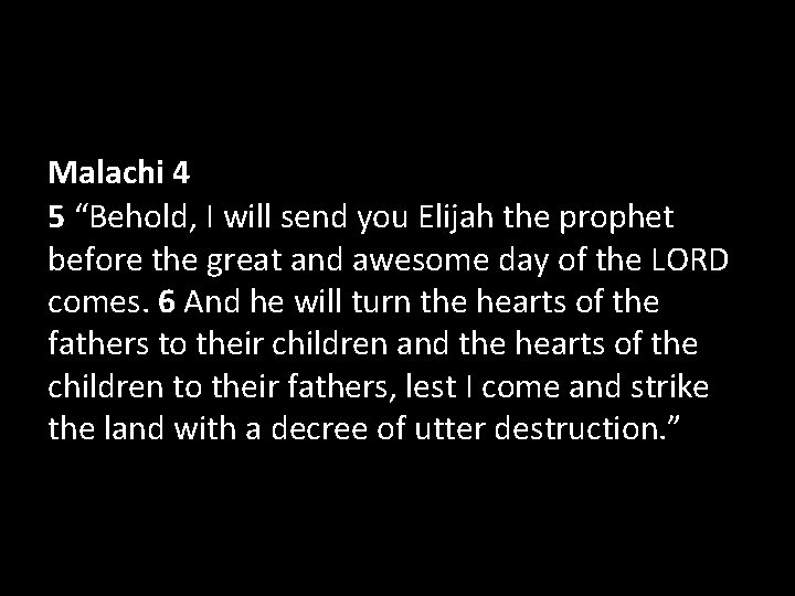 Malachi 4 5 “Behold, I will send you Elijah the prophet before the great