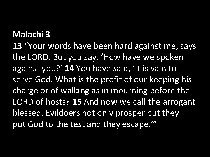 Malachi 3 13 “Your words have been hard against me, says the LORD. But