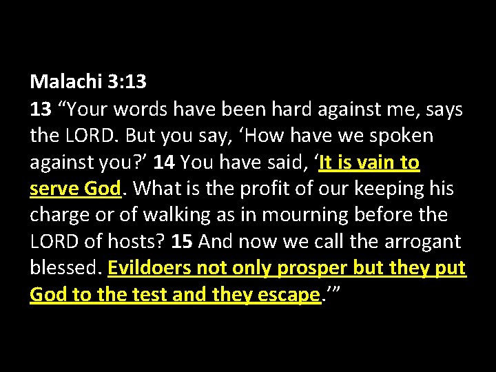 Malachi 3: 13 13 “Your words have been hard against me, says the LORD.