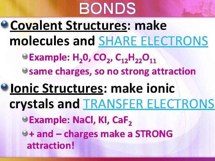 BONDS Covalent Structures: make molecules and SHARE ELECTRONS Example: H 20, CO 2, C