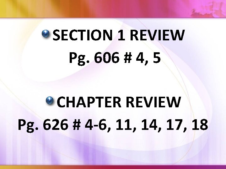 SECTION 1 REVIEW Pg. 606 # 4, 5 CHAPTER REVIEW Pg. 626 # 4