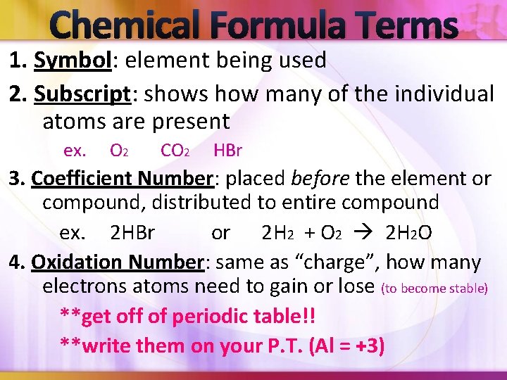 Chemical Formula Terms 1. Symbol: element being used 2. Subscript: shows how many of