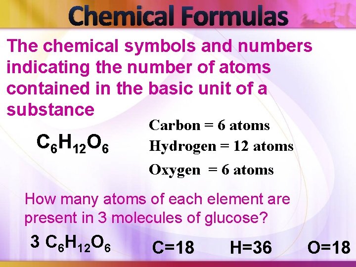 Chemical Formulas The chemical symbols and numbers indicating the number of atoms contained in