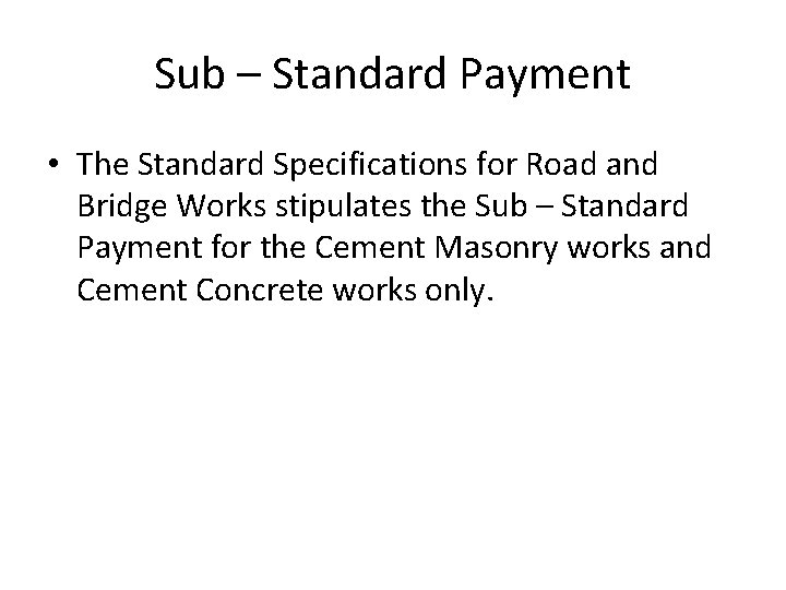 Sub – Standard Payment • The Standard Specifications for Road and Bridge Works stipulates