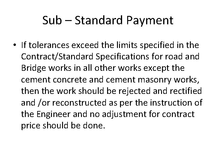 Sub – Standard Payment • If tolerances exceed the limits specified in the Contract/Standard