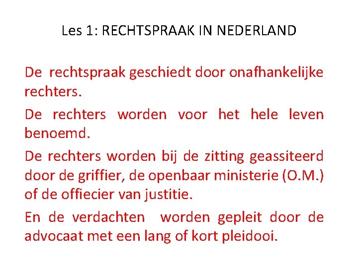 Les 1: RECHTSPRAAK IN NEDERLAND De rechtspraak geschiedt door onafhankelijke rechters. De rechters worden