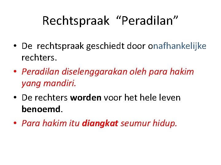 Rechtspraak “Peradilan” • De rechtspraak geschiedt door onafhankelijke rechters. • Peradilan diselenggarakan oleh para