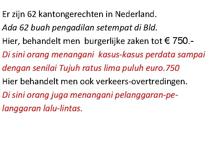 Er zijn 62 kantongerechten in Nederland. Ada 62 buah pengadilan setempat di Bld. Hier,
