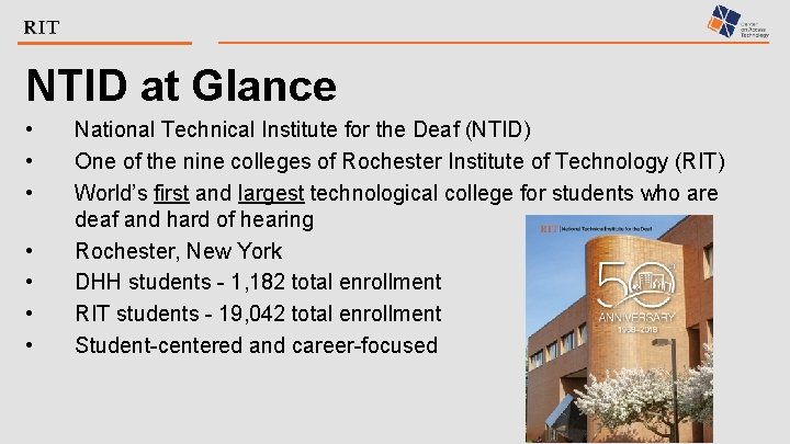 NTID at Glance • • National Technical Institute for the Deaf (NTID) One of