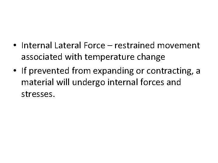  • Internal Lateral Force – restrained movement associated with temperature change • If