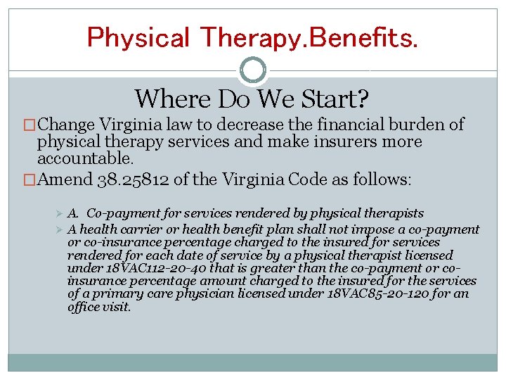 Physical Therapy. Benefits. Where Do We Start? �Change Virginia law to decrease the financial