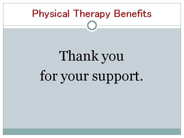 Physical Therapy Benefits Thank you for your support. 