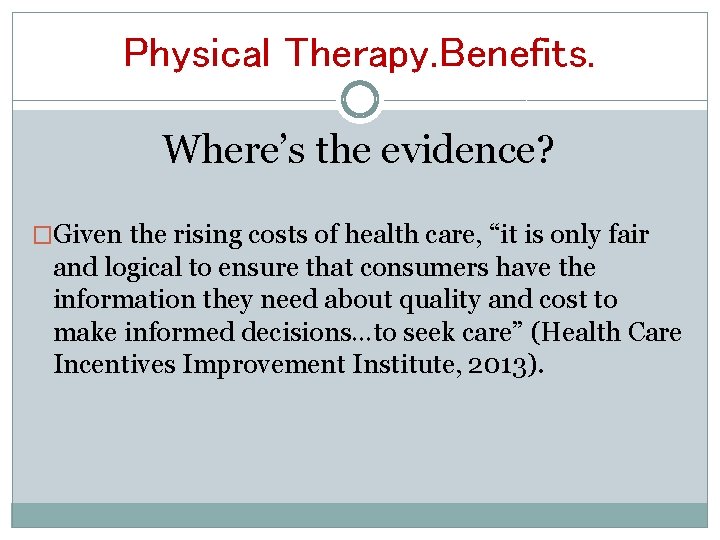 Physical Therapy. Benefits. Where’s the evidence? �Given the rising costs of health care, “it
