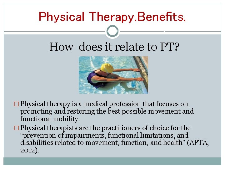 Physical Therapy. Benefits. How does it relate to PT? � Physical therapy is a