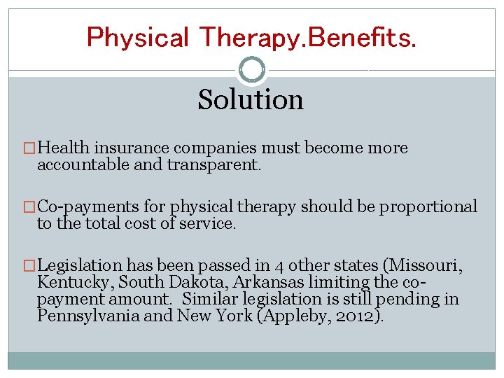 Physical Therapy. Benefits. Solution �Health insurance companies must become more accountable and transparent. �Co-payments