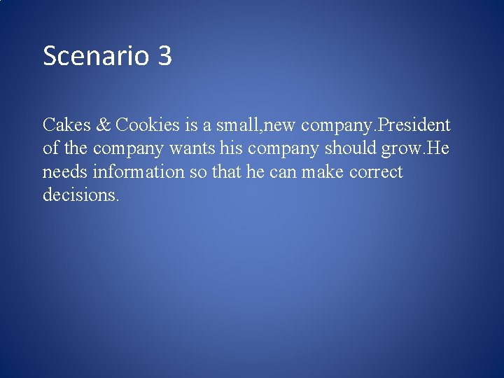 Scenario 3 Cakes & Cookies is a small, new company. President of the company
