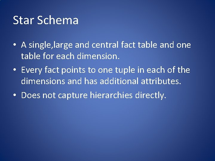 Star Schema • A single, large and central fact table and one table for