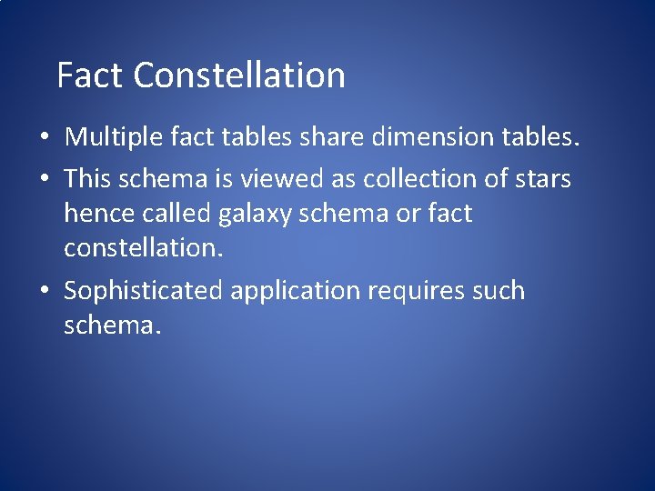 Fact Constellation • Multiple fact tables share dimension tables. • This schema is viewed