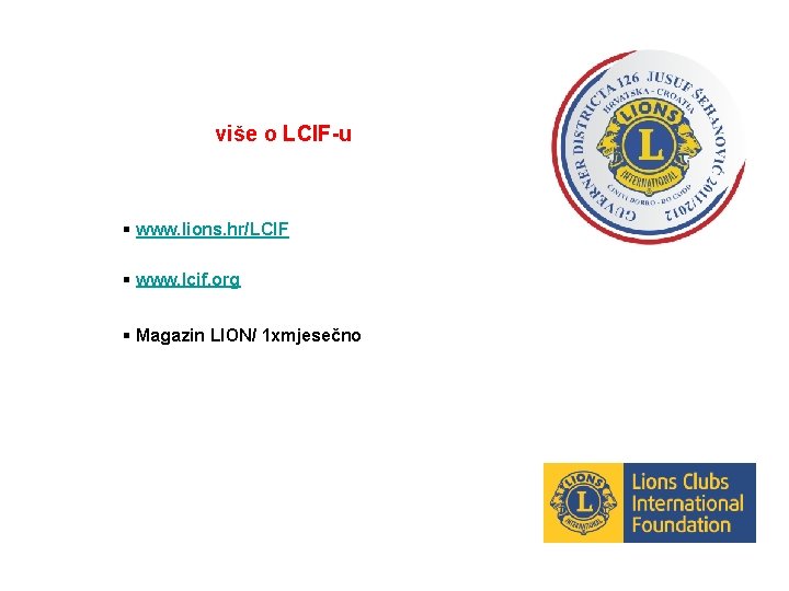 više o LCIF-u § www. lions. hr/LCIF § www. lcif. org § Magazin LION/