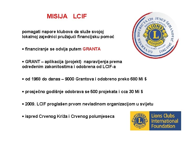 MISIJA LCIF pomagati napore klubova da služe svojoj lokalnoj zajednici pružajući financijsku pomoć §