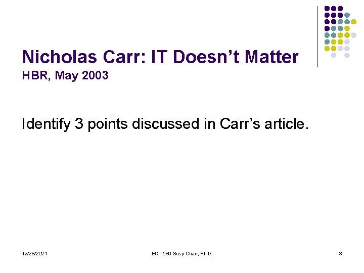 Nicholas Carr: IT Doesn’t Matter HBR, May 2003 Identify 3 points discussed in Carr’s