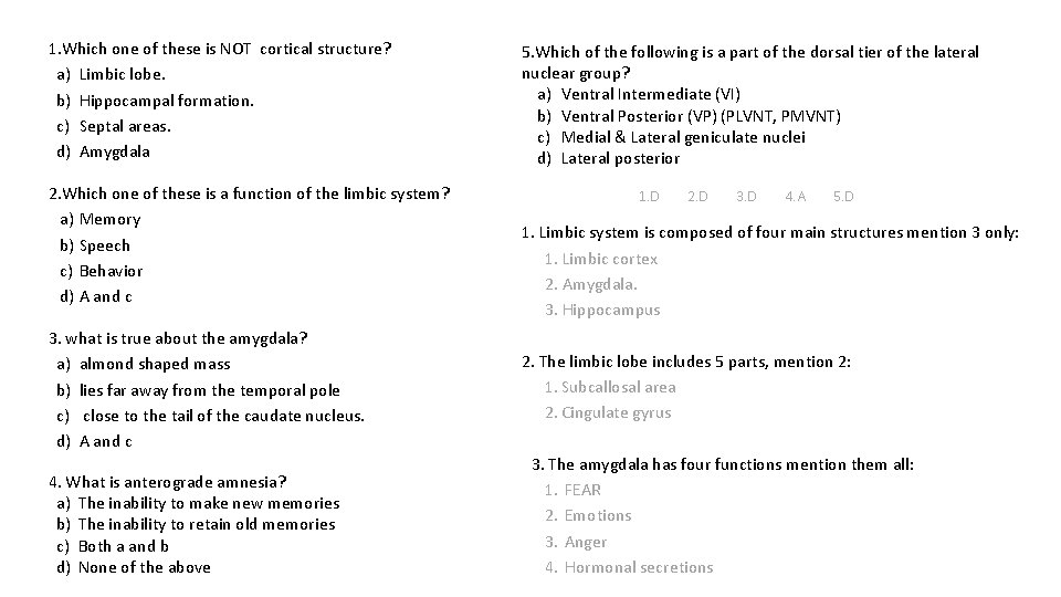 1. Which one of these is NOT cortical structure? a) Limbic lobe. b) Hippocampal