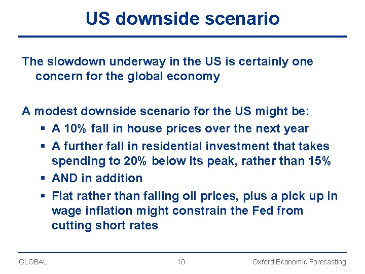 US downside scenario The slowdown underway in the US is certainly one concern for