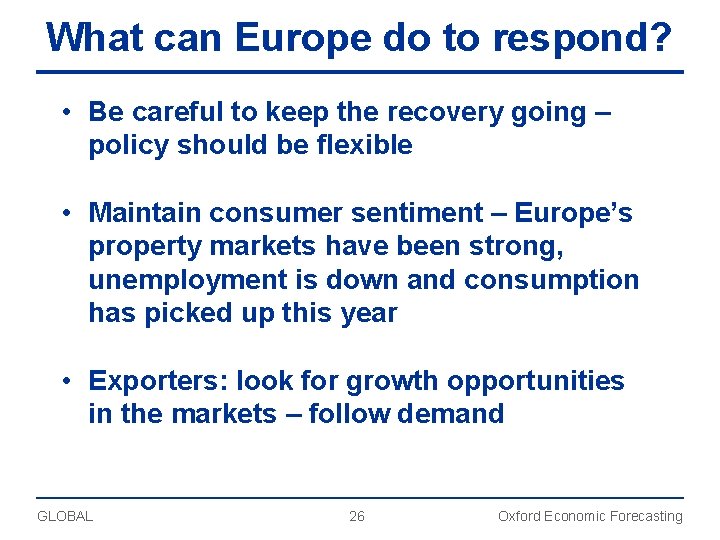 What can Europe do to respond? • Be careful to keep the recovery going