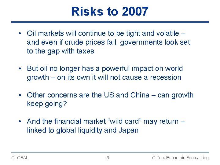 Risks to 2007 • Oil markets will continue to be tight and volatile –