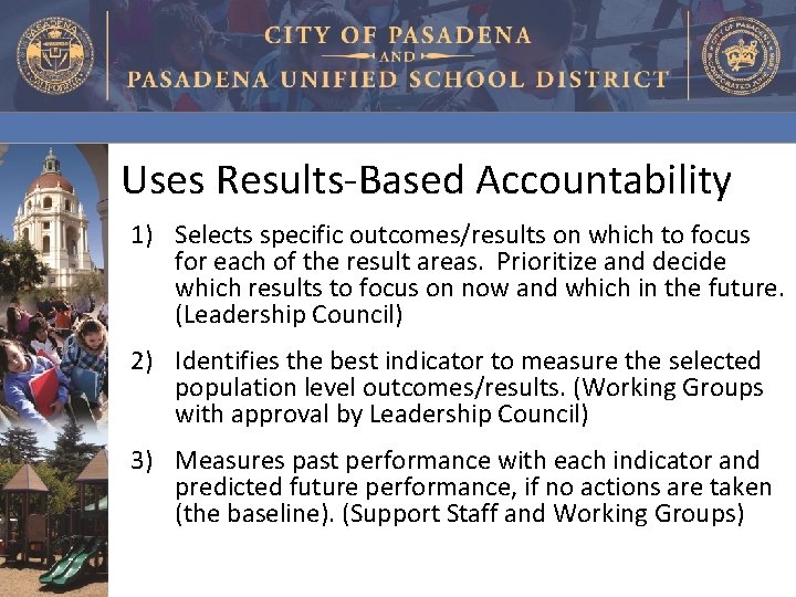 Uses Results-Based Accountability 1) Selects specific outcomes/results on which to focus for each of