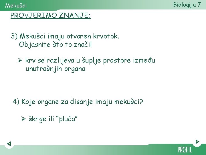 Mekušci PROVJERIMO ZNANJE: 3) Mekušci imaju otvoren krvotok. Objasnite što to znači! Ø krv